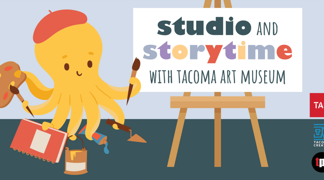 Studio and Storytime with Tacoma Art Museum logo featuring an octopus with a paintbrush.