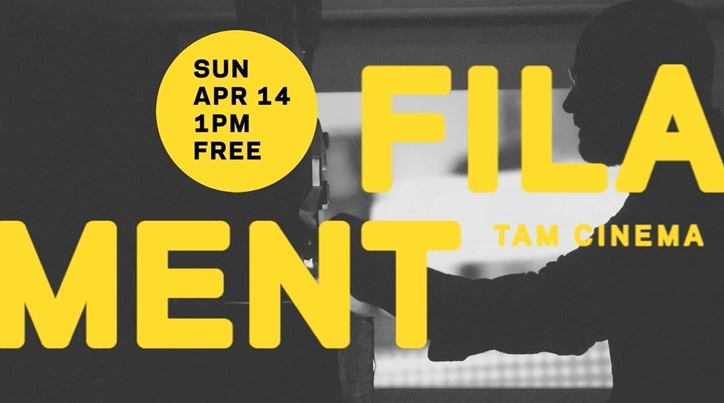 Filament: TAM Cinema // April 14, 2024